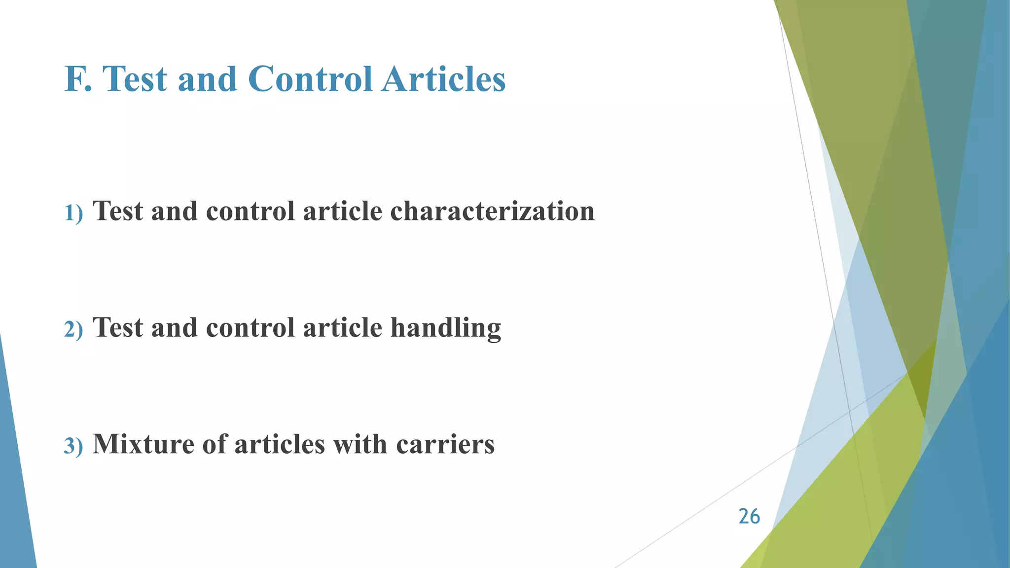 F. Test and Control Articles
1) Test and control article characterization
2) Test and control article handling
3) Mixture of articles with carriers
26
 
