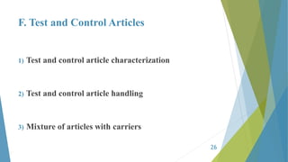 F. Test and Control Articles
1) Test and control article characterization
2) Test and control article handling
3) Mixture of articles with carriers
26
 