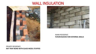 WALL INSULATION
AVANI RESIDENCE
FLYCON BLOCKS FOR EXTERNAL WALLS
PRIVATE RESIDENCE
RAT TRAP BOND WITH GLASS WOOL STUFFED
 
