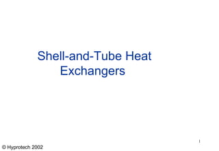 © Hyprotech 2002
1
Shell-and-Tube Heat
Exchangers
 