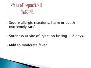  Severe allergic reactions, harm or death
(extremely rare).
 Soreness at site of injection lasting 1-2 days.
 Mild to moderate fever.
 
