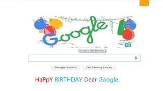 HaPpY BIRTHDAY Dear Google.
 