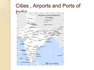 Cities , Airports and Ports of
India
 