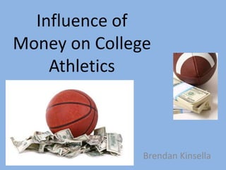 Influence of Money on College Athletics Brendan Kinsella 