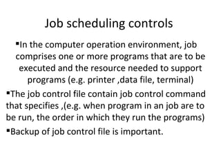 Job scheduling controls  ,[object Object],[object Object],[object Object]