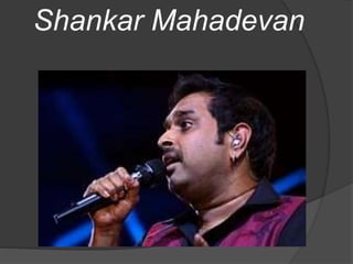 Shankar Mahadevan
 