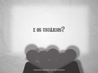 *pesquisa aplicada com 230 usuários
 