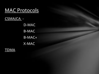 CSMA/CA -
D-MAC
B-MAC
B-MAC+
X-MAC
TDMA
MAC Protocols
 