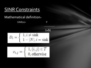 Mathematical definition=
SINR(x)= P
SINR Constraints
I+N
 