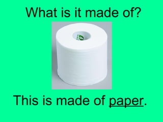 What is it made of? 
This is made of paper. 
 