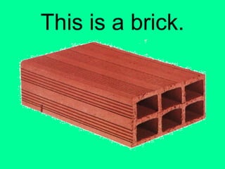 This is a brick. 
 