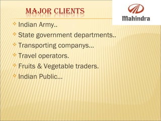  Indian Army..
 State government departments..
 Transporting companys…
 Travel operators.
 Fruits & Vegetable traders.
 Indian Public…
 