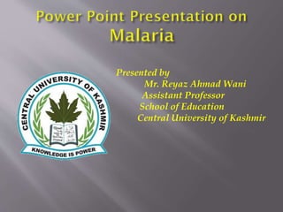 Presented by
Mr. Reyaz Ahmad Wani
Assistant Professor
School of Education
Central University of Kashmir
 