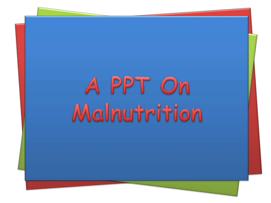 Ppt on malnutrition Ppt on malnutrition