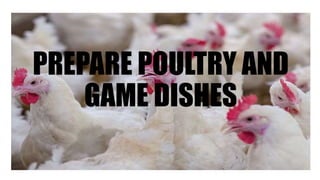 PREPARE POULTRY AND
GAME DISHES
 
