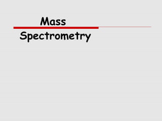 Mass
Spectrometry
 