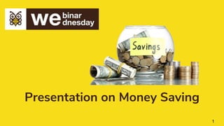 Presentation on Money Saving
1
 