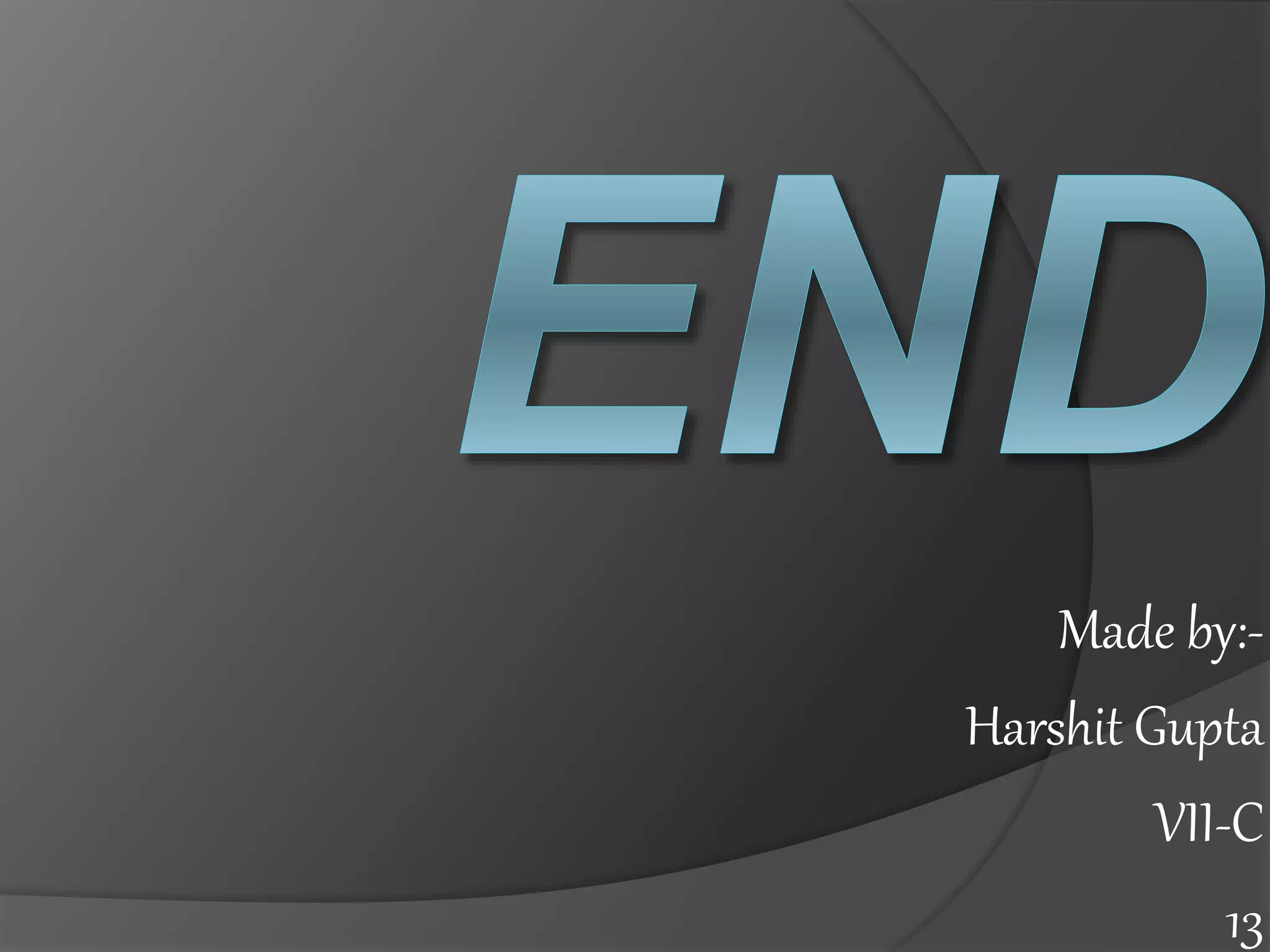 Made by:-
Harshit Gupta
VII-C
13
 