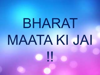 BHARAT
MAATA KI JAI
!!
 
