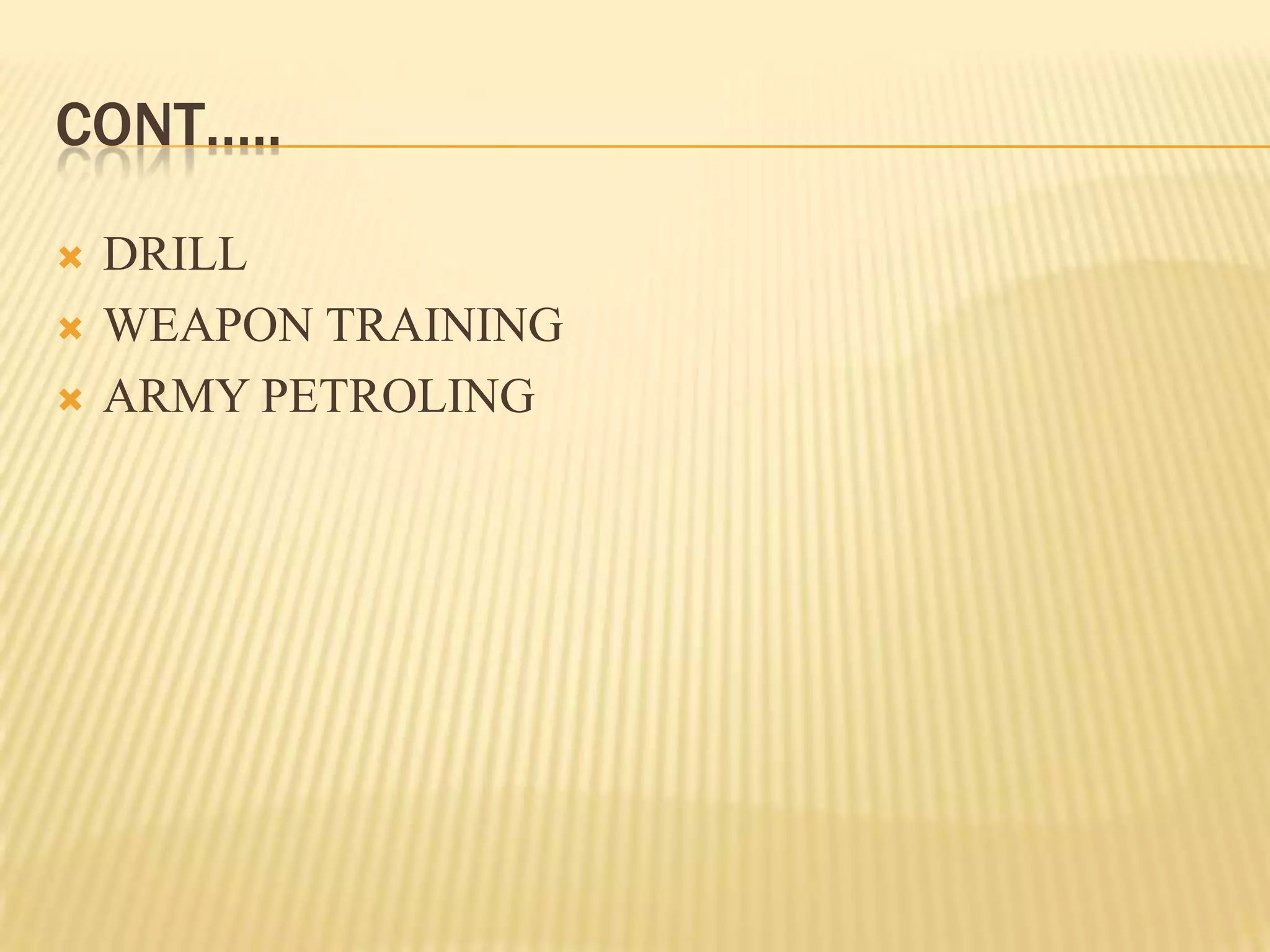 CONT…..




DRILL
WEAPON TRAINING
ARMY PETROLING

 