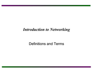 Introduction to Networking
Definitions and Terms
 