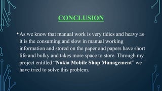 CONCLUSION
•As we know that manual work is very tidies and heavy as
it is the consuming and slow in manual working
informa...