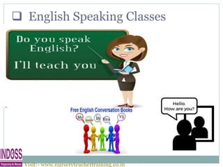  English Speaking Classes
name is Riya
VijMy
Visit:- www.nurseryteachertraining.co.in
 