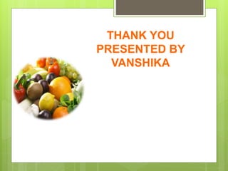 THANK YOU
PRESENTED BY
VANSHIKA
 