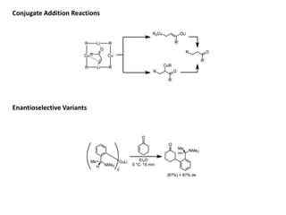 Conjugate Addition Reactions
Enantioselective Variants
 