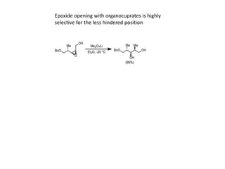 Epoxide opening with organocuprates is highly
selective for the less hindered position
 