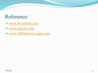 Reference:
 www.W3school.com
 www.asp.net.com
 www.ASPdotcom-sagar.com
2/26/2019 14
 