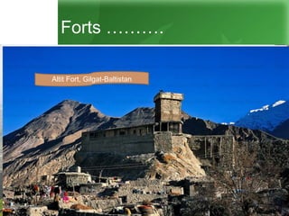 Forts ……….
Red Fort, Muzaffarabad
Bala Hasar Fort, PeshawarRohtas FORTAltit Fort, Gilgat-Baltistan
 