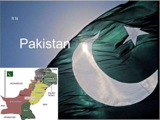 Pakistan
It Is
 