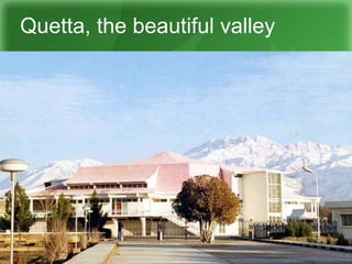 Quetta, the beautiful valley
 