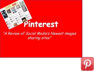 “A Review of Social Media’s Newest images
              sharing sites”
 