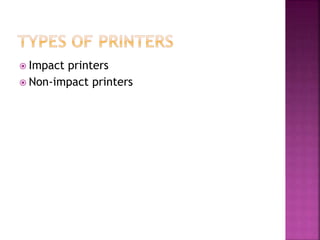  Impact printers
 Non-impact printers
 