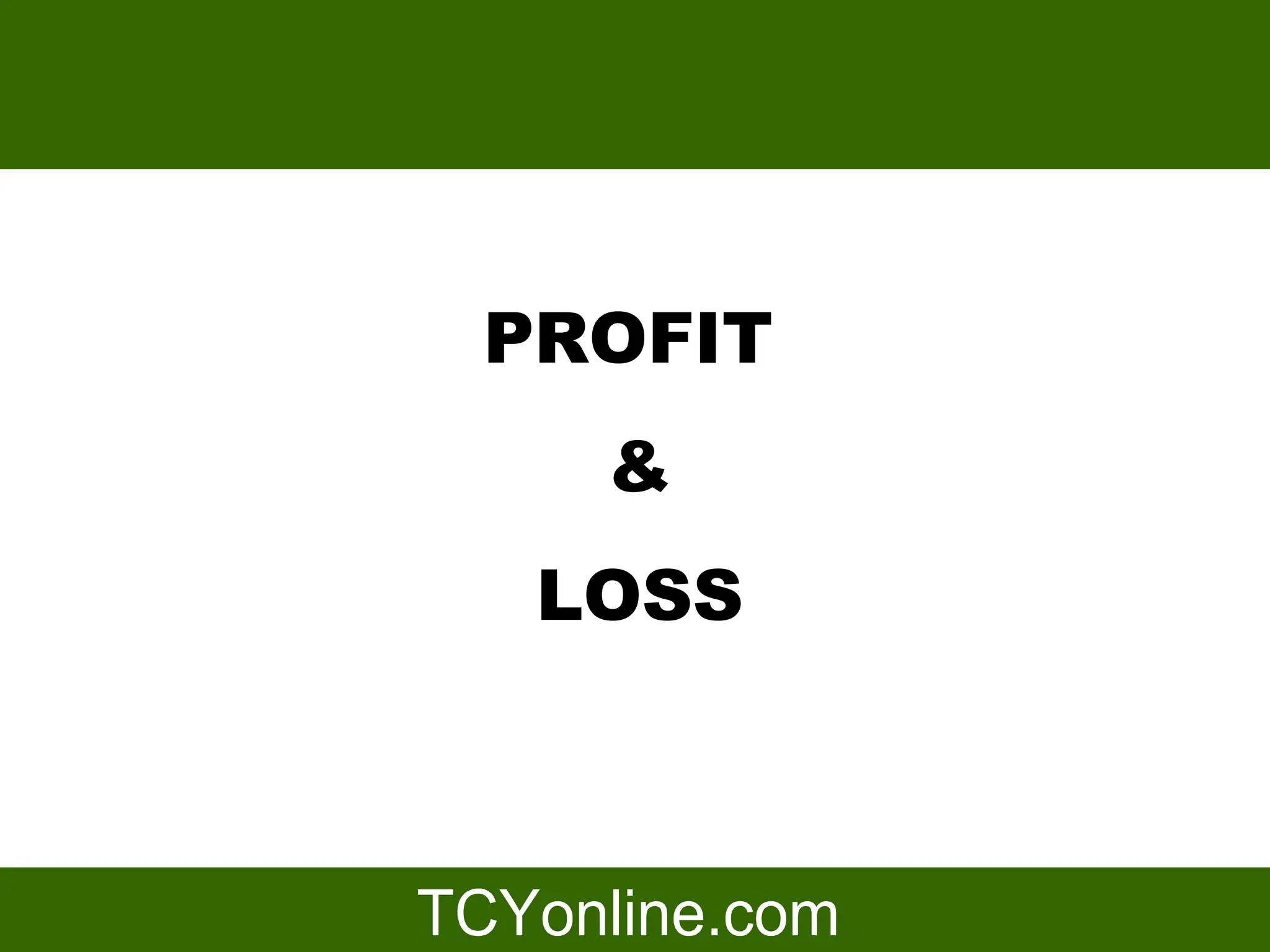 PROFIT
  &
 LOSS
 