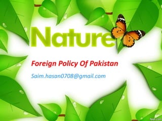 Foreign Policy Of Pakistan
Saim.hasan0708@gmail.com
 