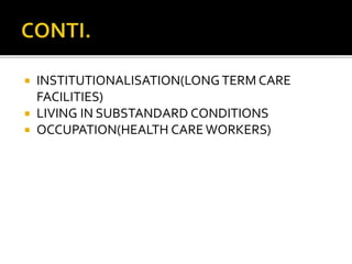  INSTITUTIONALISATION(LONG TERM CARE
FACILITIES)
 LIVING IN SUBSTANDARD CONDITIONS
 OCCUPATION(HEALTH CAREWORKERS)
 