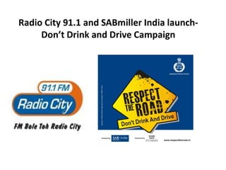 Radio City 91.1 and SABmiller India launchDon’t Drink and Drive Campaign

 