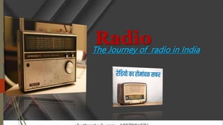 Radio
The Journey of radio in India
 