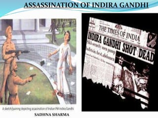 ASSASSINATION OF INDIRA GANDHI
SADHNA SHARMA
 