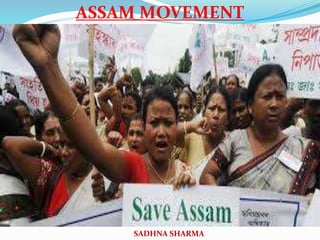 ASSAM MOVEMENT
SADHNA SHARMA
 