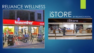 RELIANCE WELLNESS
iSTORE BY RELIANCE DIGITAL
 