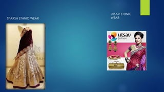 SPARSH ETHNIC WEAR
UTSAV ETHNIC
WEAR
 