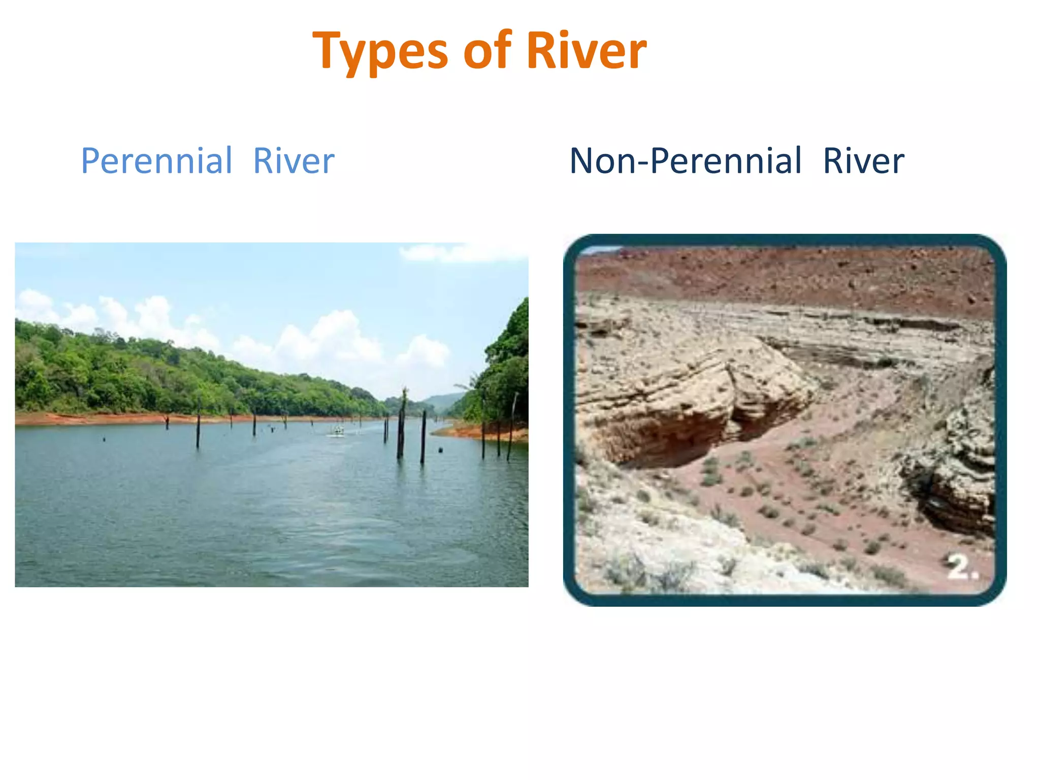 Types of River
Perennial River

Non-Perennial River

 