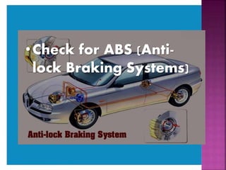 •Check for ABS (Anti-
lock Braking Systems)
 