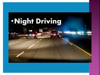 •Night Driving
 