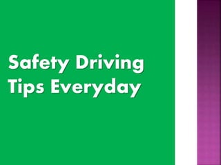 Safety Driving
Tips Everyday
 
