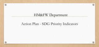 Action Plan - SDG Priority Indicators
HM&FW Department
 